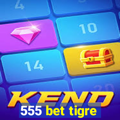 555 bet tigre